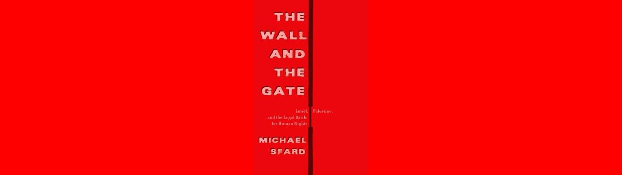 Cover page of the book The Wall and the Gate: Israel, Palestine and the Legal Battle for Human Rights