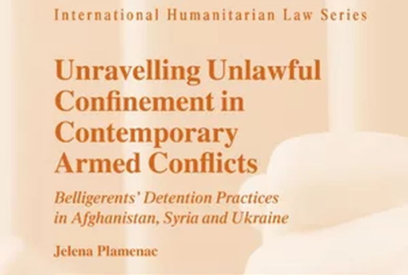 Cover page of jelena Plamenac's book ‘Unravelling Unlawful Confinement in Contemporary Armed Conflicts’ 