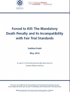 Cover of Forced to Kill - The Mandatory Death Penalty and its Incompatibility with Fair Trial Standards 